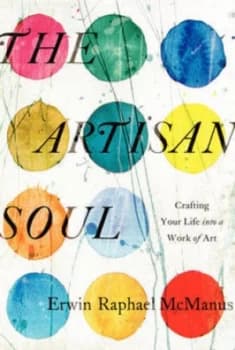 The Artisan Soul by Erwin Raphael Mcmanus Hardback