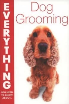 Everything You Need to Know about Dog Grooming Paperback