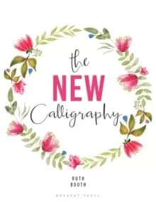 The New Calligraphy : Inspiration and instruction for 40 hand-lettered alphabets