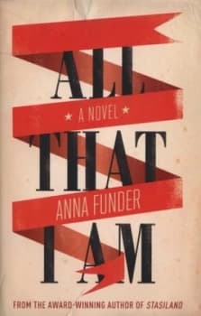 All That I Am by Anna Funder Hardback