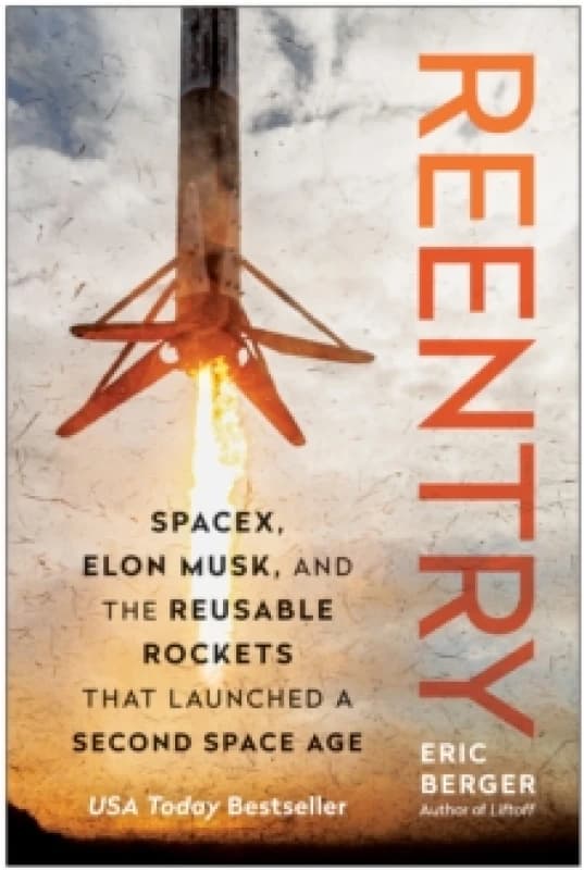 Reentry : SpaceX, Elon Musk, and the Reusable Rockets that Launched a Second Space Age Hardback