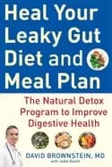heal your leaky gut diet and meal plan the natural detox program to improve