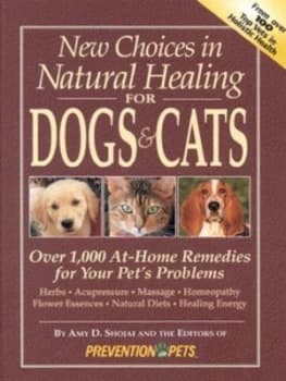 New Choices in Natural Healing for Dogs and Cats by Amy D Shojai and Susan G Wynn and Prevention for Pets Hardback