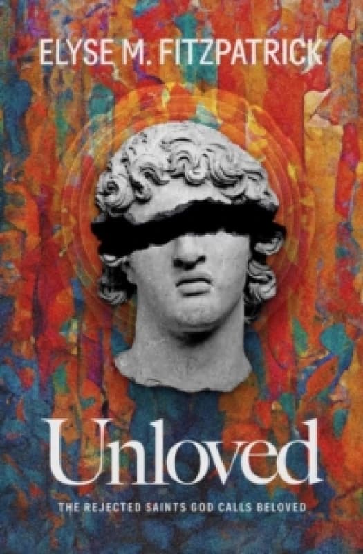 Unloved : The Rejected Saints God Calls Beloved Paperback / softback