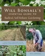 will bonsalls essential guide to radical self reliant gardening innovative