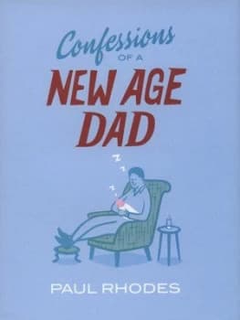 Confessions of a New Age Dad by Paul Rhodes Hardback