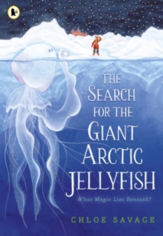 The Search for the Giant Arctic Jellyfish : WINNER OF THE WATERSTONES CHILDREN'S BOOK PRIZE 2024; SHORTLISTED FOR THE YOTO CARNEGIE MEDAL 2024 Paperba