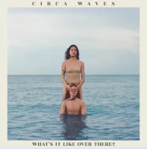 Whats It Like Over There? by Circa Waves Vinyl Album