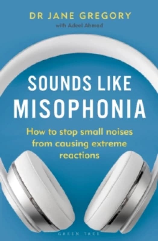 Sounds Like Misophonia : How to Stop Small Noises from Causing Extreme Reactions Paperback / softback