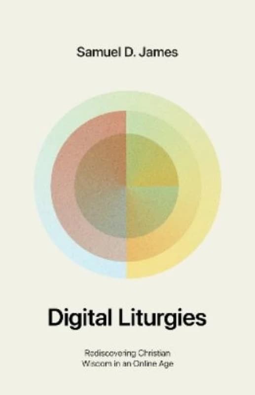 Digital Liturgies : Rediscovering Christian Wisdom in an Online Age Paperback / softback