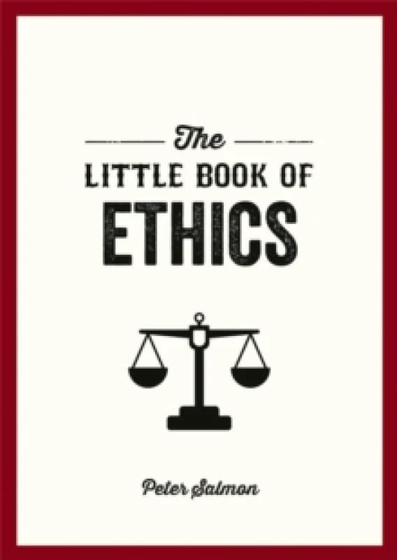 The Little Book of Ethics : An Introduction to the Key Principles and Theories You Need to Know Paperback / softback
