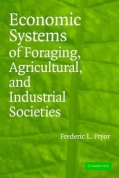 Economic Systems of Foraging Agricultural and Industrial Societies by Frederic L. Pryor Paperback