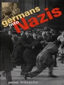 Germans into Nazis by Peter Fritzsche Hardback