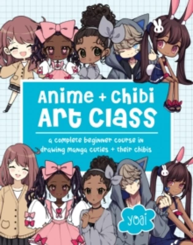 Anime + Chibi Art Class : A Complete Beginner Course in Drawing Manga Cuties + Their Chibis Paperback / softback