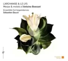 L'Archange and Le Lys: Messe and Motets D'Antoine Boesset