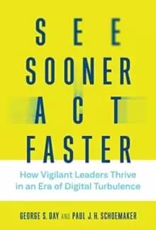 See Sooner, Act Faster : How Vigilant Leaders Thrive in an Era of Digital Turbulence