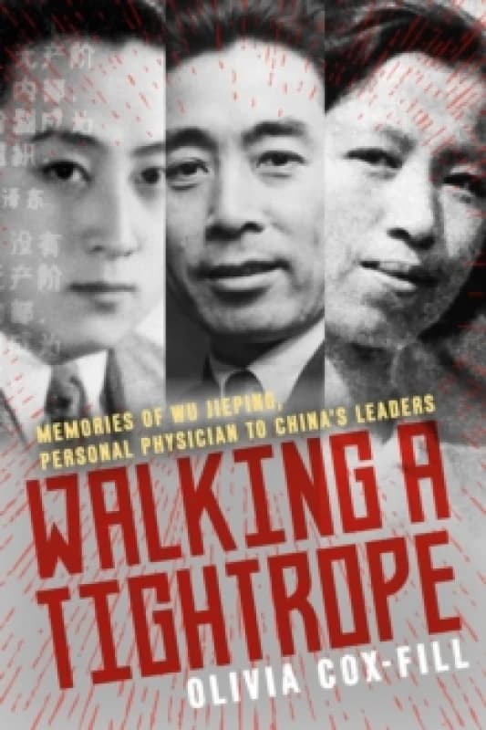 Walking A Tightrope : Memories of Wu Jieping, Personal Physician to China's Leaders Hardback