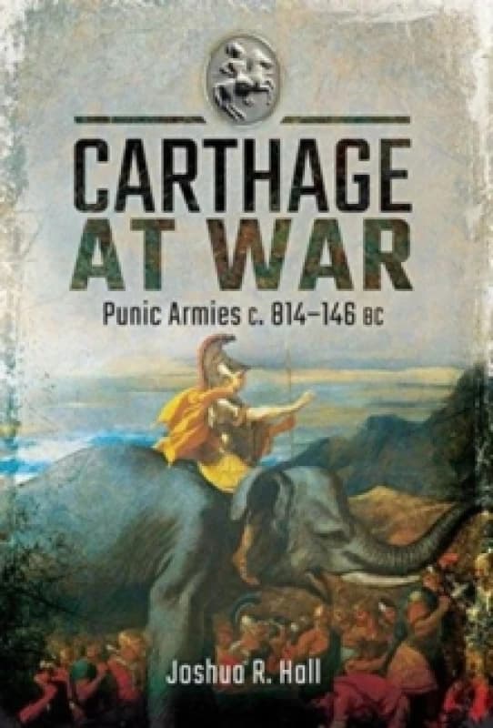 Carthage at War : Punic Armies c. 814-146 BC Hardback