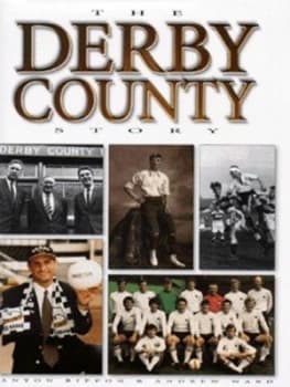 The Derby County Story by Anton Rippon and Andrew Ward Hardback