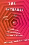 internet of us knowing more and understanding less in the age of big data