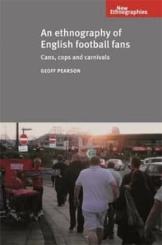 An Ethnography of English Football Fans by Geoff Pearson Paperback