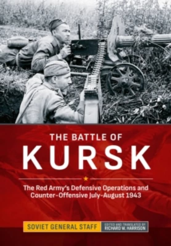 The Battle of Kursk : The Red Army's Defensive Operations and Counter-Offensive July-August 1943 Hardback