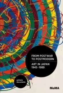 From Postwar to Postmodern, Art in Japan, 1945-1989 : Primary Documents