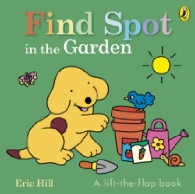 Find Spot in the Garden : A lift-the-flap book Board book