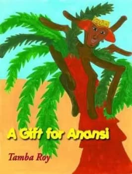 A gift for Anansi by Tamba Roy