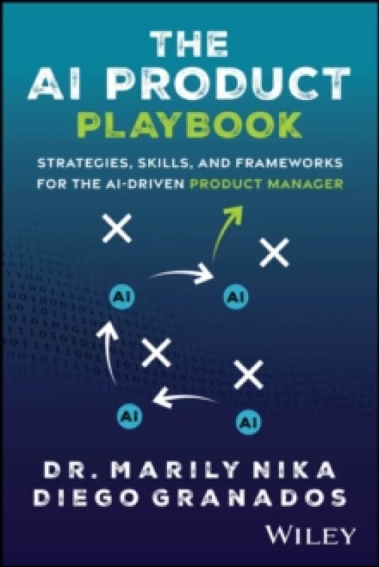 The AI Product Playbook : Strategies, Skills, and Frameworks for the AI-Driven Product Manager Paperback / softback