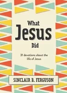 What Jesus Did : 31 Devotions about the life of Jesus