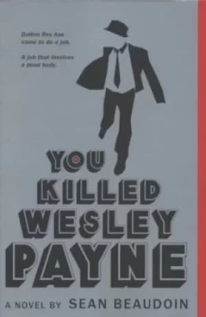 You killed Wesley Payne by Sean Beaudoin