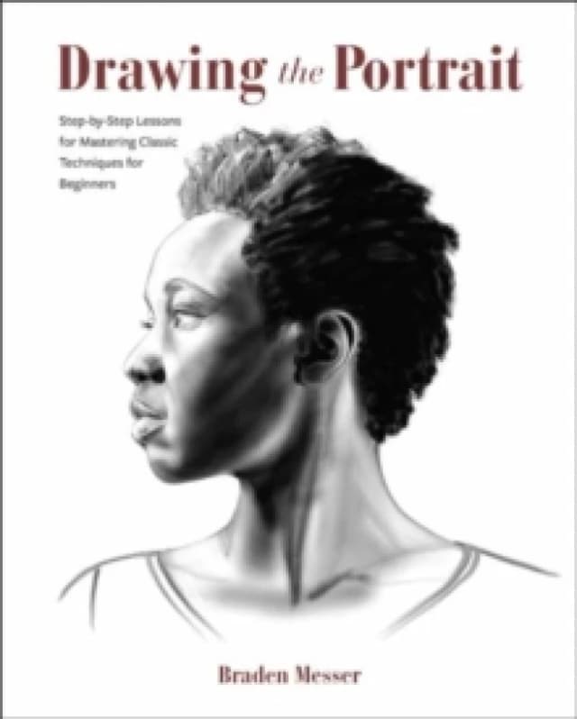 Drawing the Portrait : Step-by-Step Lessons for Mastering Classic Techniques for Beginners Paperback / softback