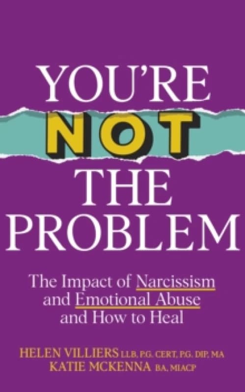 Youre Not the Problem : The Impact of Narcissism and Emotional Abuse and How to Heal - The instant Sunday Times bestseller 2024 Hardback