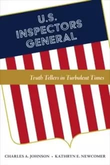 U.S. Inspectors General : Truth Tellers in Turbulent Times
