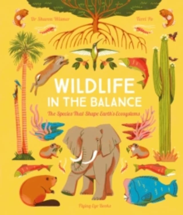 Wildlife in the Balance : The Species that Shape Earths Ecosystems Hardback