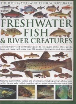 The Illustrated World Encyclopedia of Freshwater Fish and River Creatures by Daniel Gilpin Hardback