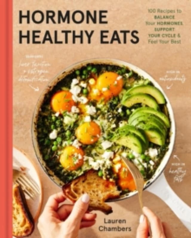 Hormone Healthy Eats : 100 Recipes to Balance Your Hormones, Support Your Cycle, and Feel Your Absolute Best Hardback