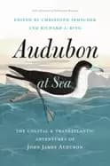 audubon at sea the coastal and transatlantic adventures of john james audub