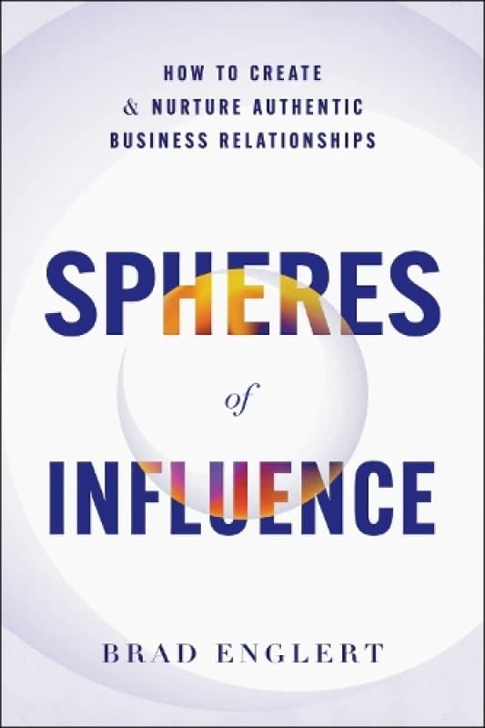 Spheres of Influence : How to Create and Nurture Authentic Business Relationships Hardback