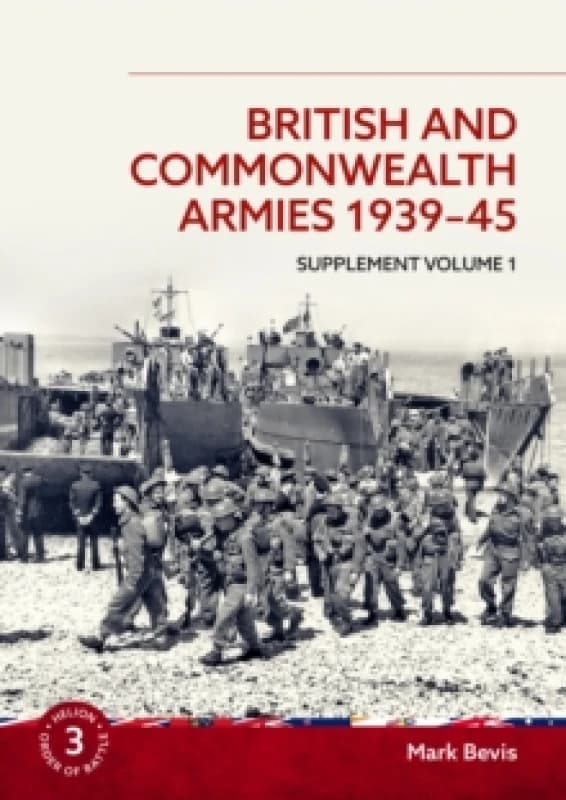 British and Commonwealth Armies 1939-45 Supplement Volume 1 : Helion Order of Battle Volume 3 Paperback / softback