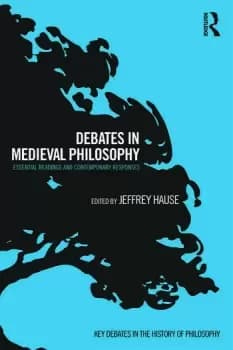 Debates in Medieval PhilosophyEssential Readings and Contemporary Responses