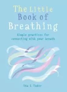 The Little Book of Breathing : Simple practices for connecting with your breath