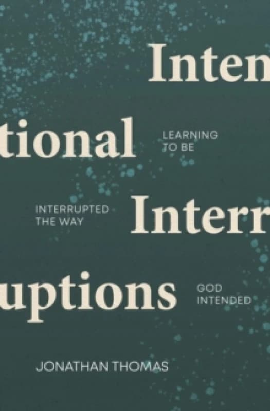 Intentional Interruptions : Learning to be Interrupted the Way God Intended Paperback / softback