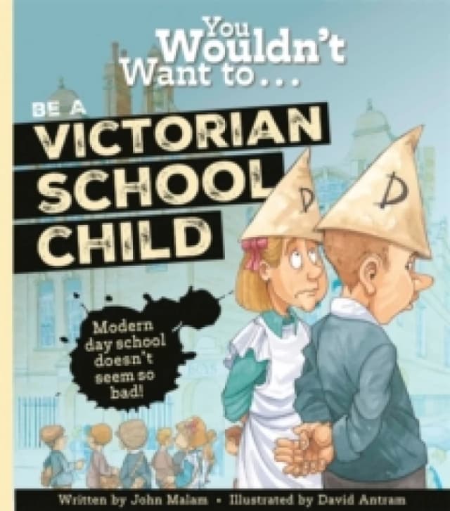 You Wouldn't Want To Be A Victorian Schoolchild! Paperback / softback