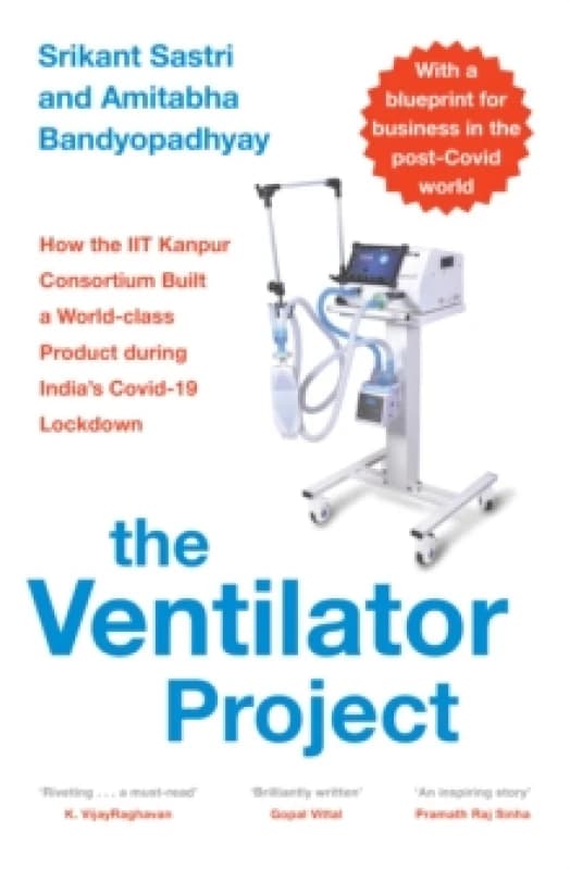 The Ventilator Project : How the Iit Kanpur Consortium Built a World-Class Product During India's Covid-19 Lockdown Paperback / softback