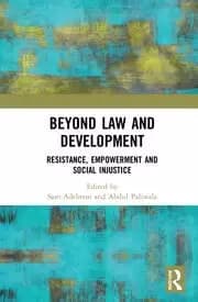 Beyond Law and Development Resistance Empowerment and Social Injustice