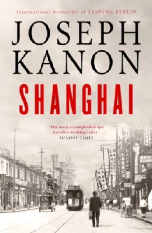 Shanghai : A gripping new wartime thriller from 'the most accomplished spy novelist working today' (Sunday Times) Hardback