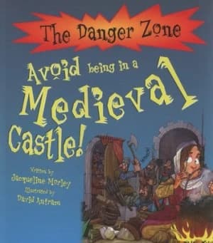 Avoid Being in a Medieval Castle by Jacqueline Morley and David Antram and David Salariya Paperback