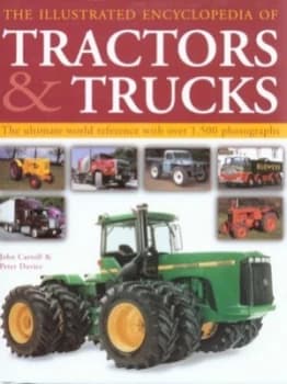 The Illustrated Encyclopedia of Tractors and Trucks by John Carroll and Peter J Davies and John Carroll Hardback